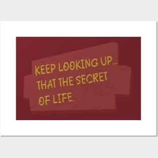 Keep Looking Up.... That The Secret of Life Posters and Art